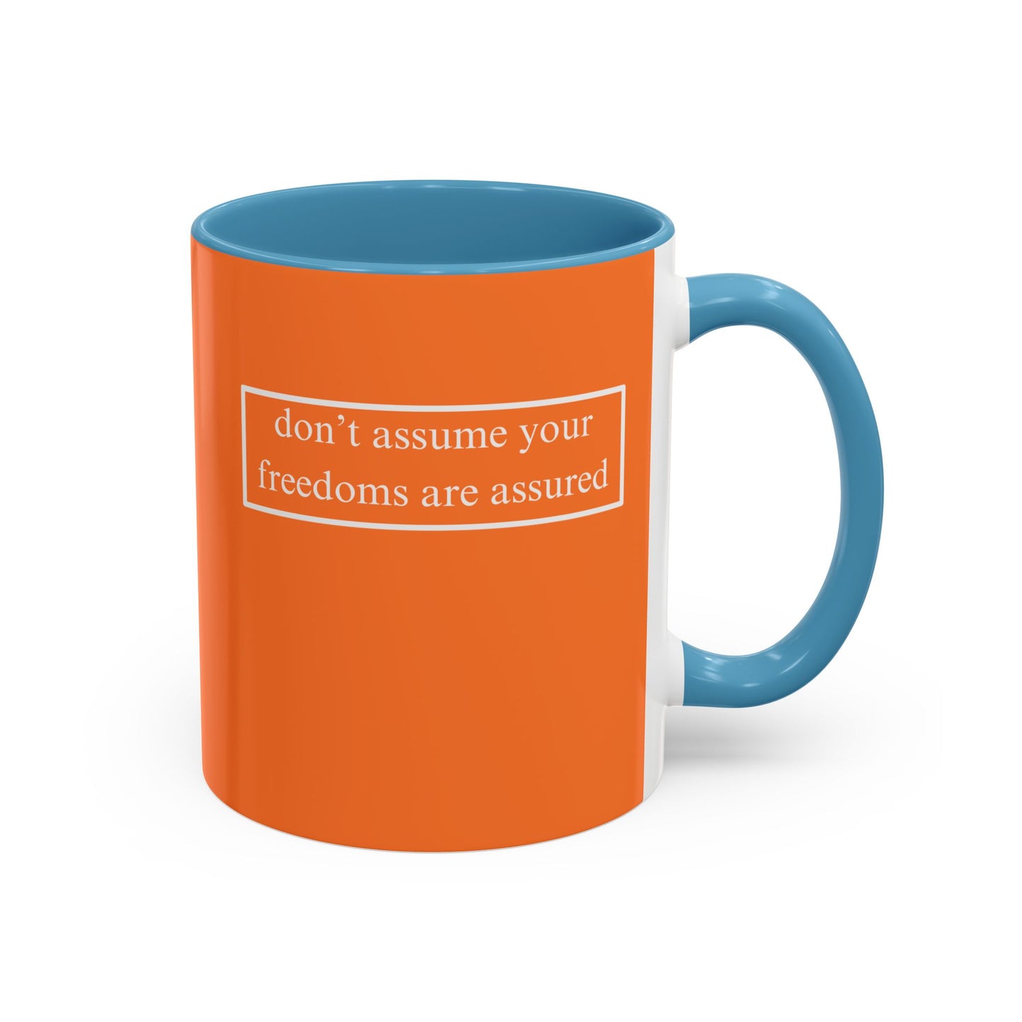 don't assume your freedoms are assured, White font, Orange Accent Mug by cypherpunkgear.com