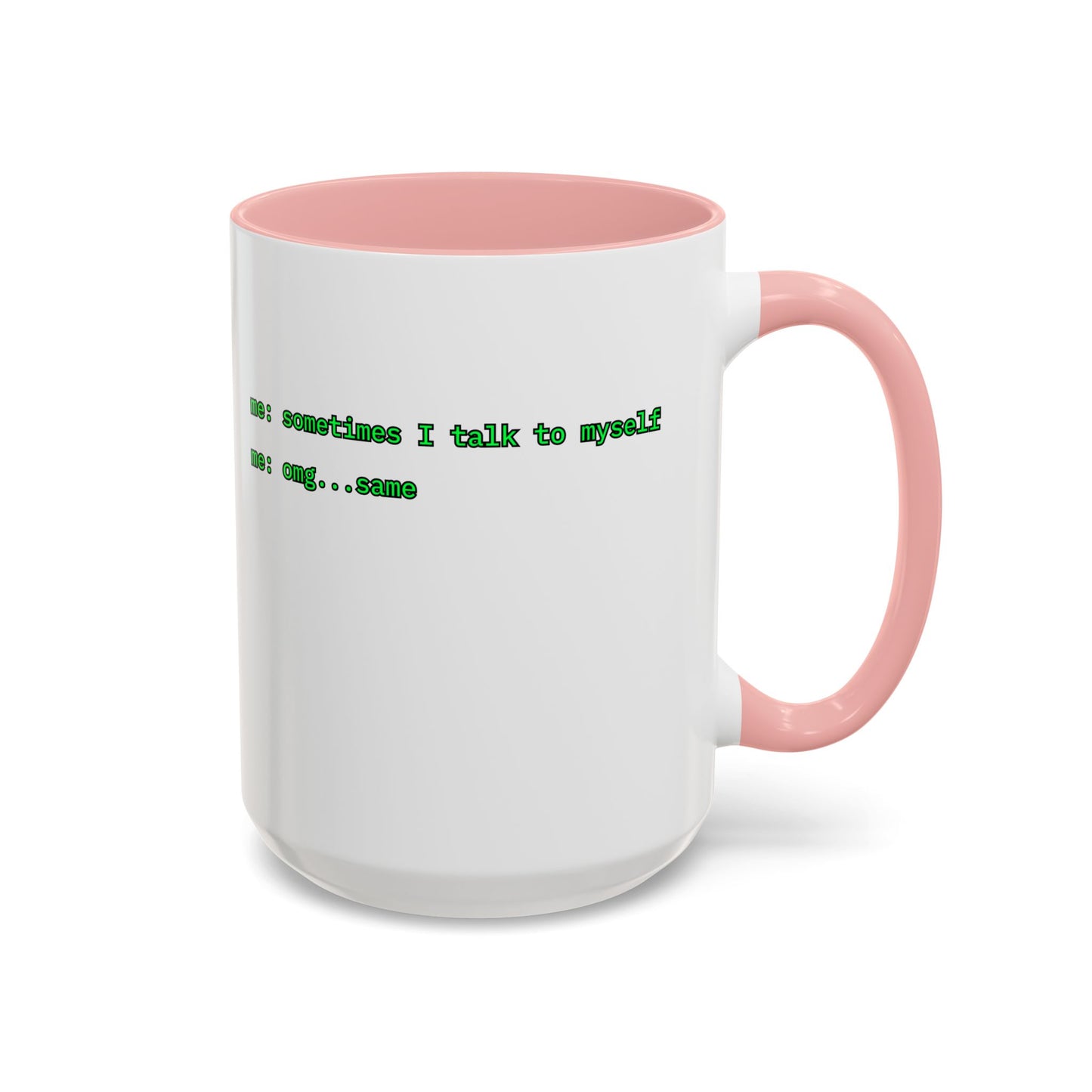 Sometimes I talk to myself - me: omg...same White Accent Mug by cypherpunkgear.com