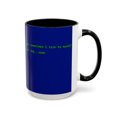 Sometimes I talk to myself - me: omg...same Blue Accent Mug by cypherpunkgear.com
