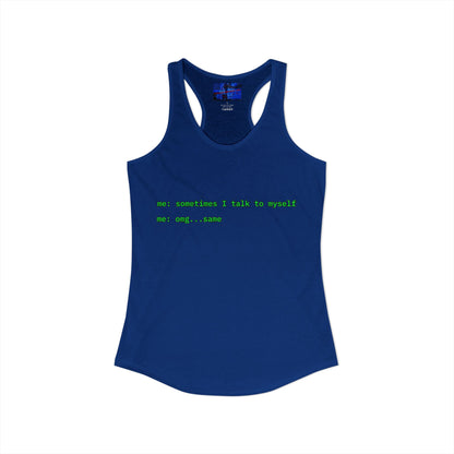 Sometimes I talk to myself - me: omg...same Women's Racerback Tank Top by cypherpunkgear.com