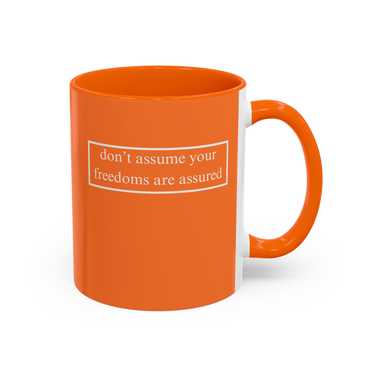 don't assume your freedoms are assured, White font, Orange Accent Mug by cypherpunkgear.com