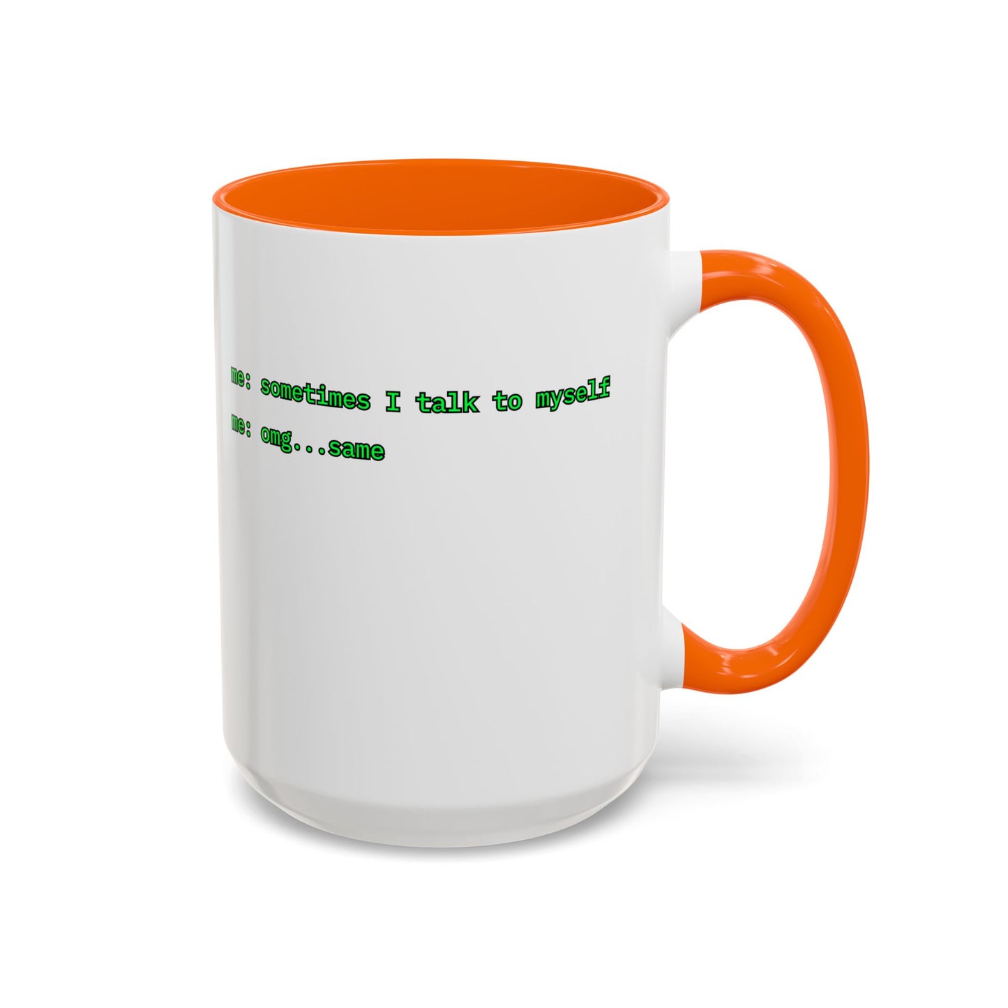 Sometimes I talk to myself - me: omg...same White Accent Mug by cypherpunkgear.com