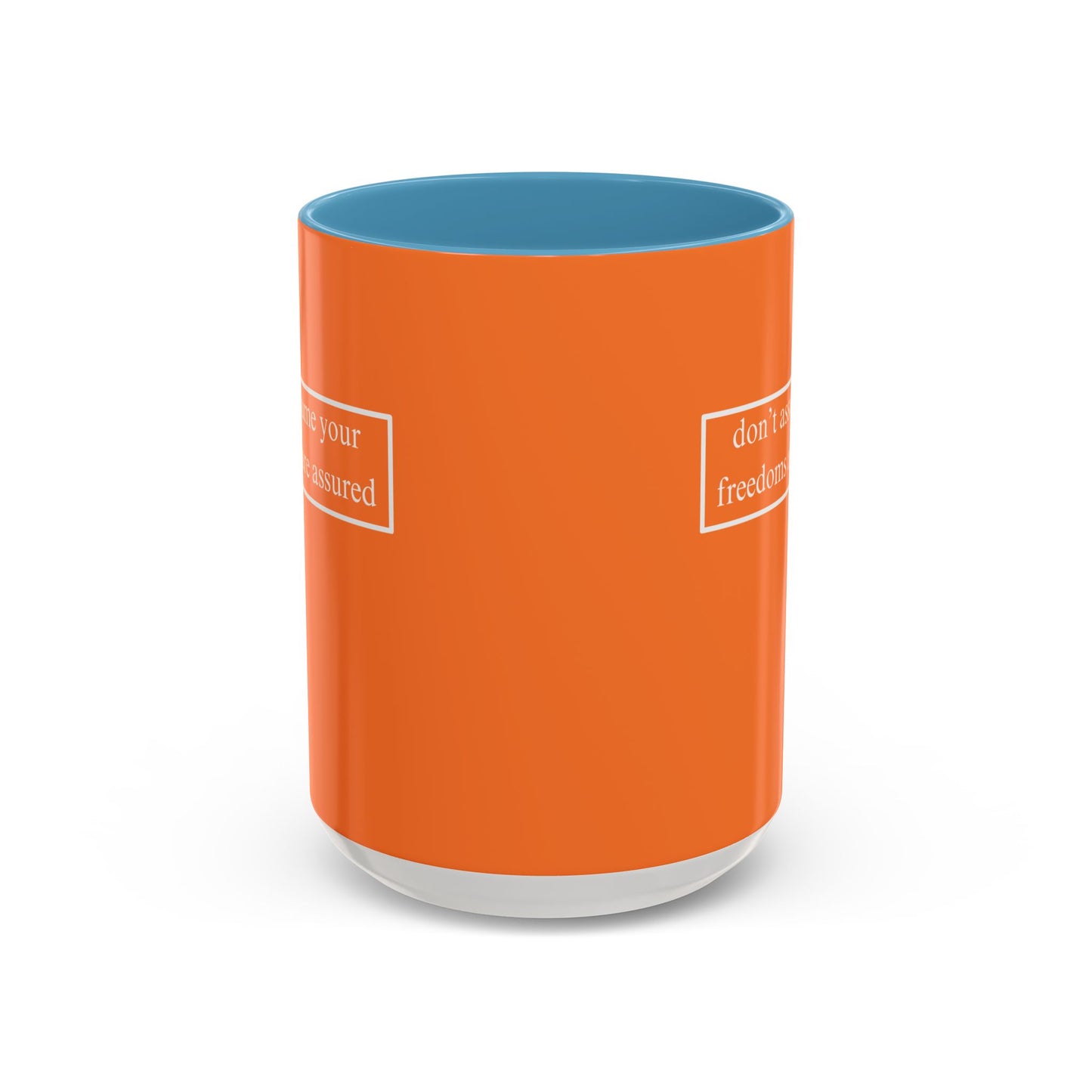 don't assume your freedoms are assured, White font, Orange Accent Mug by cypherpunkgear.com