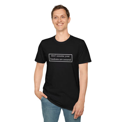 don't assume your freedoms are assured DKcolors Unisex T-Shirt by cypherpunkgear