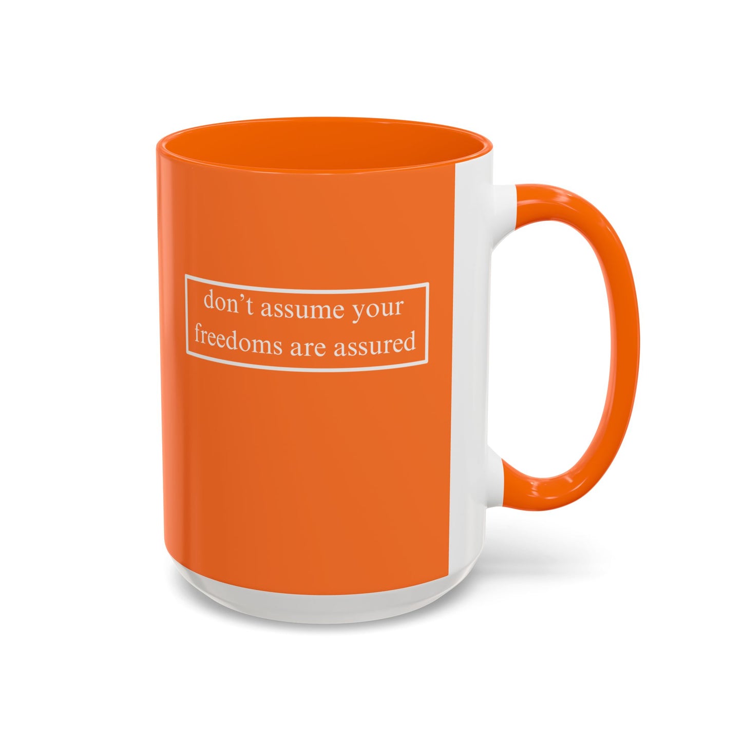 don't assume your freedoms are assured, White font, Orange Accent Mug by cypherpunkgear.com