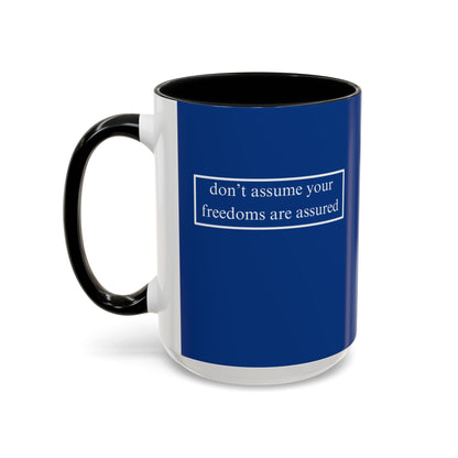 don't assume your freedoms are assured, White font, Dark Blue Accent Mug by cypherpunkgear.com