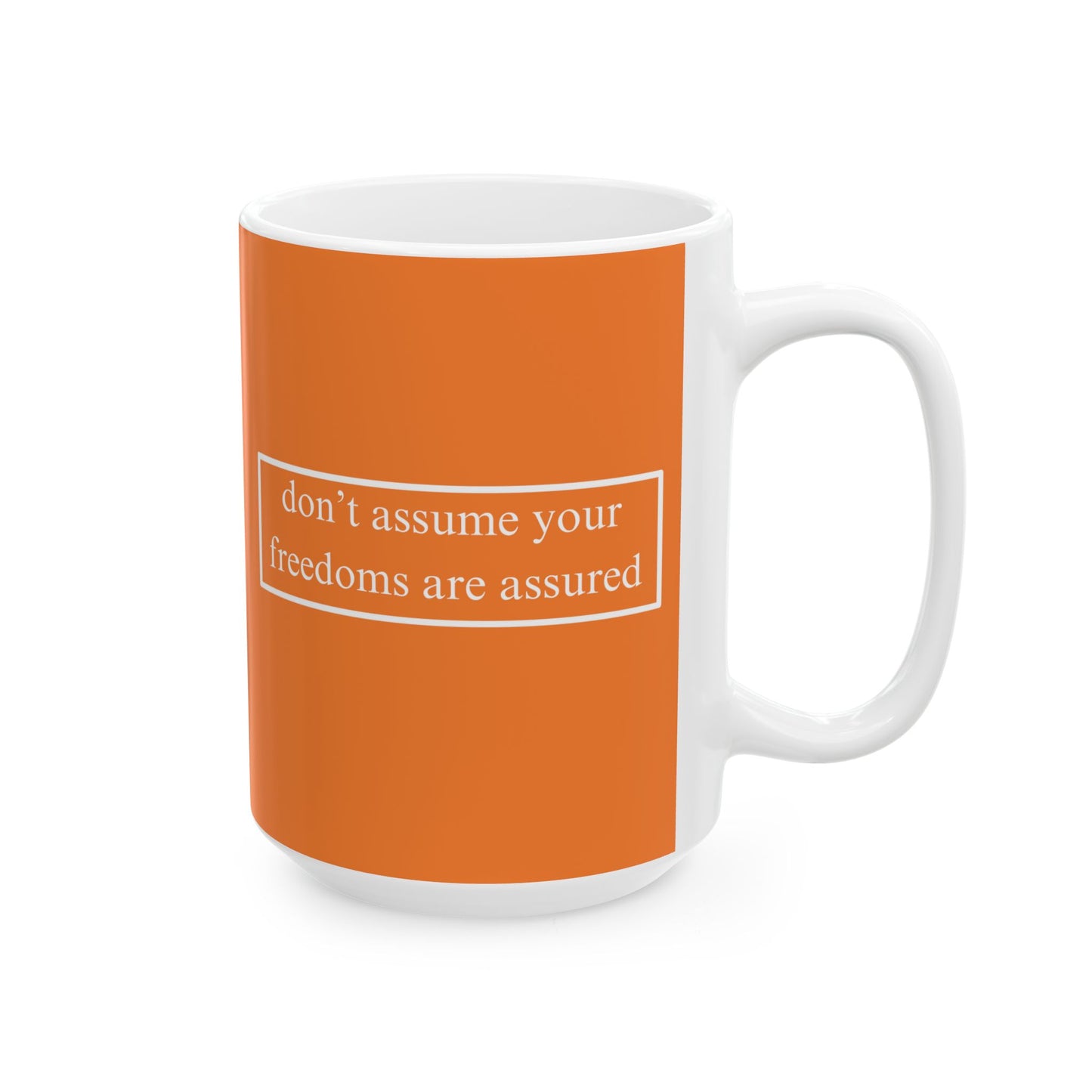 don't assume your freedoms are assured, White font, Orange/White Mug by cypherpunkgear.com