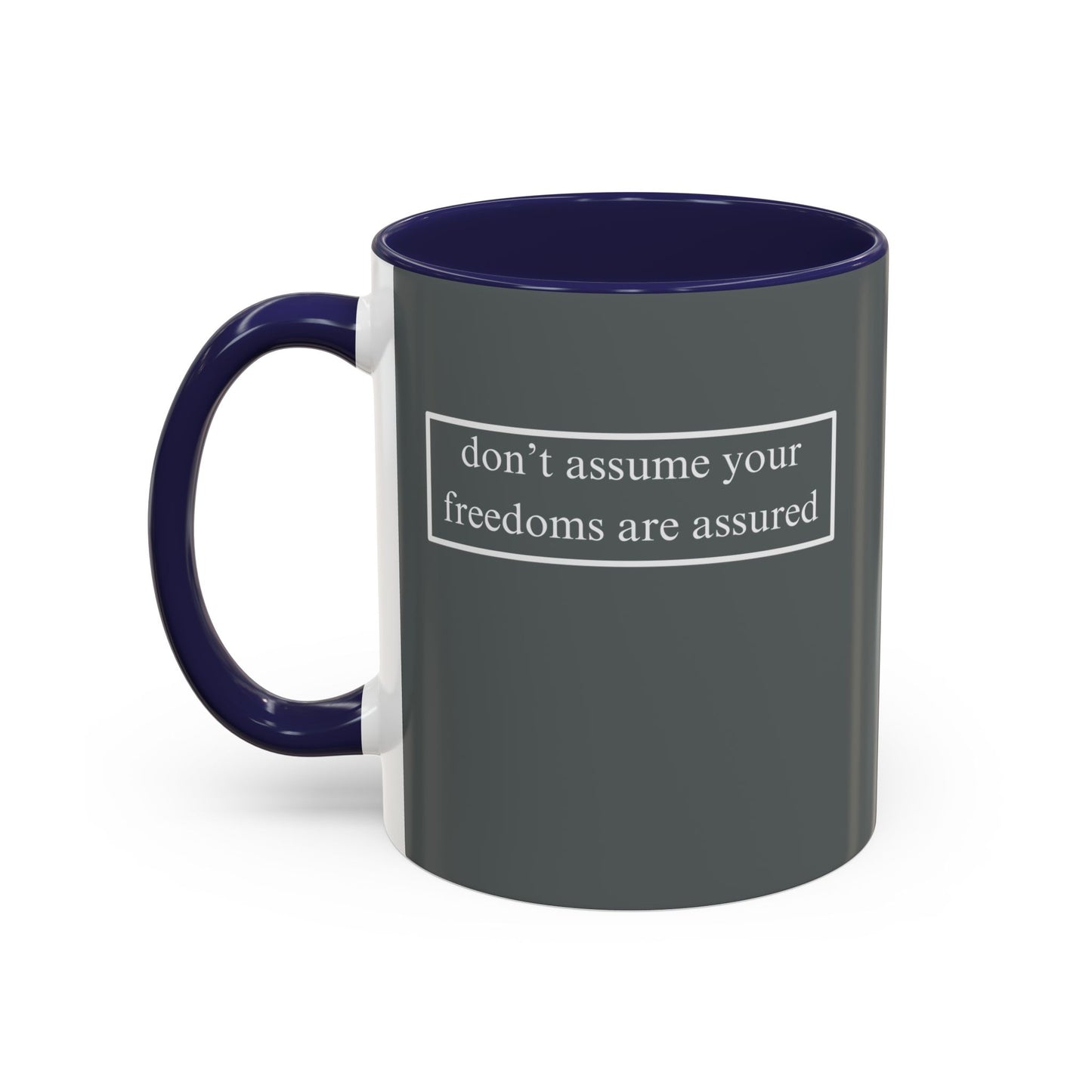 don't assume your freedoms are assured, White font, Grey Accent Mug by cypherpunkgear.com
