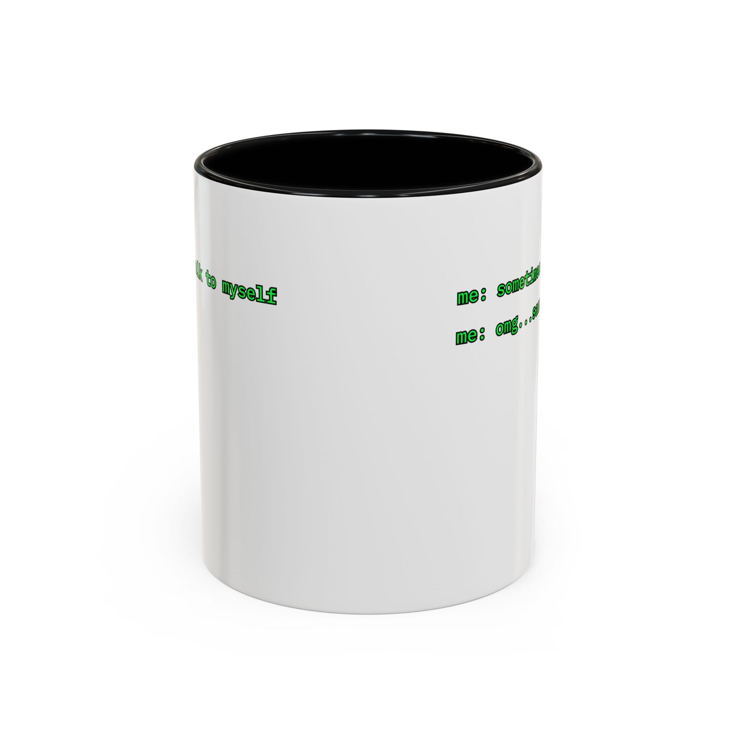 Sometimes I talk to myself - me: omg...same White Accent Mug by cypherpunkgear.com