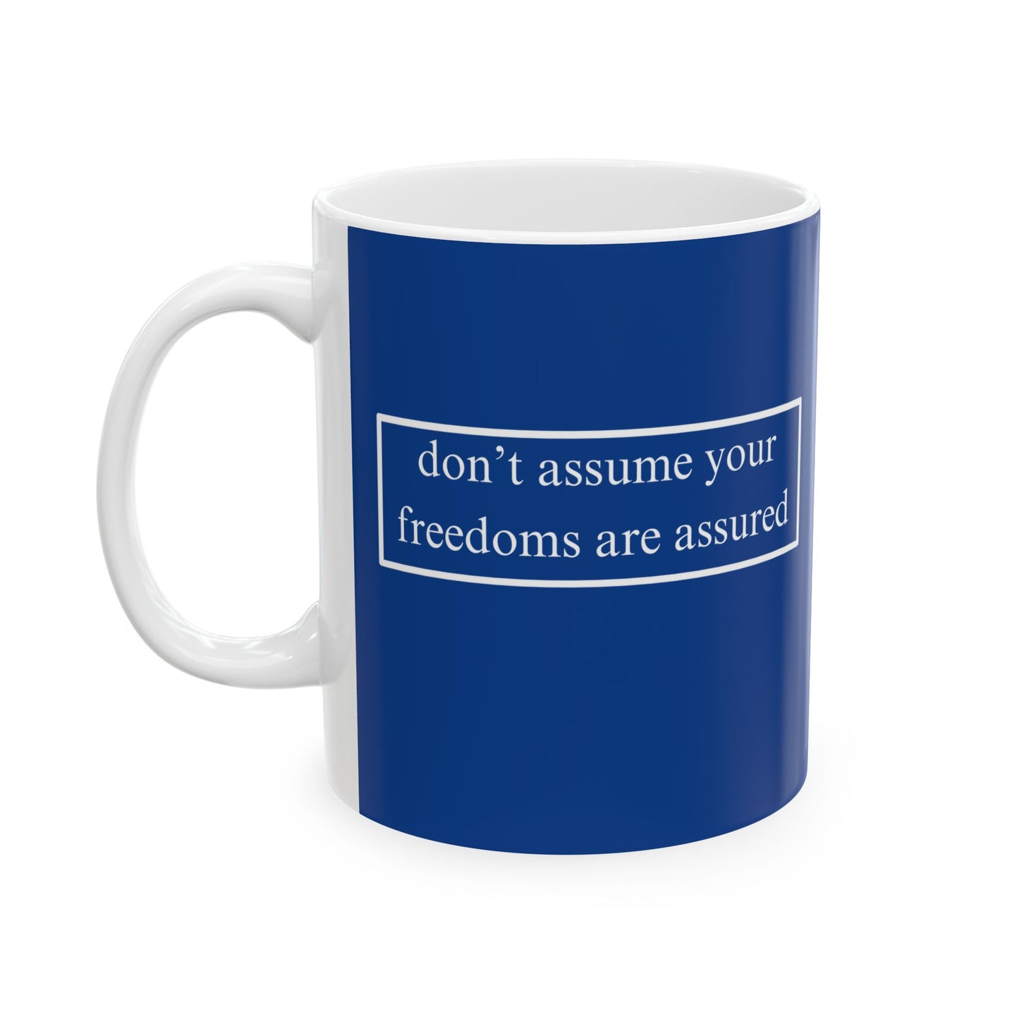 don't assume your freedoms are assured, White font, Dark Blue/White Mug by cypherpunkgear.com