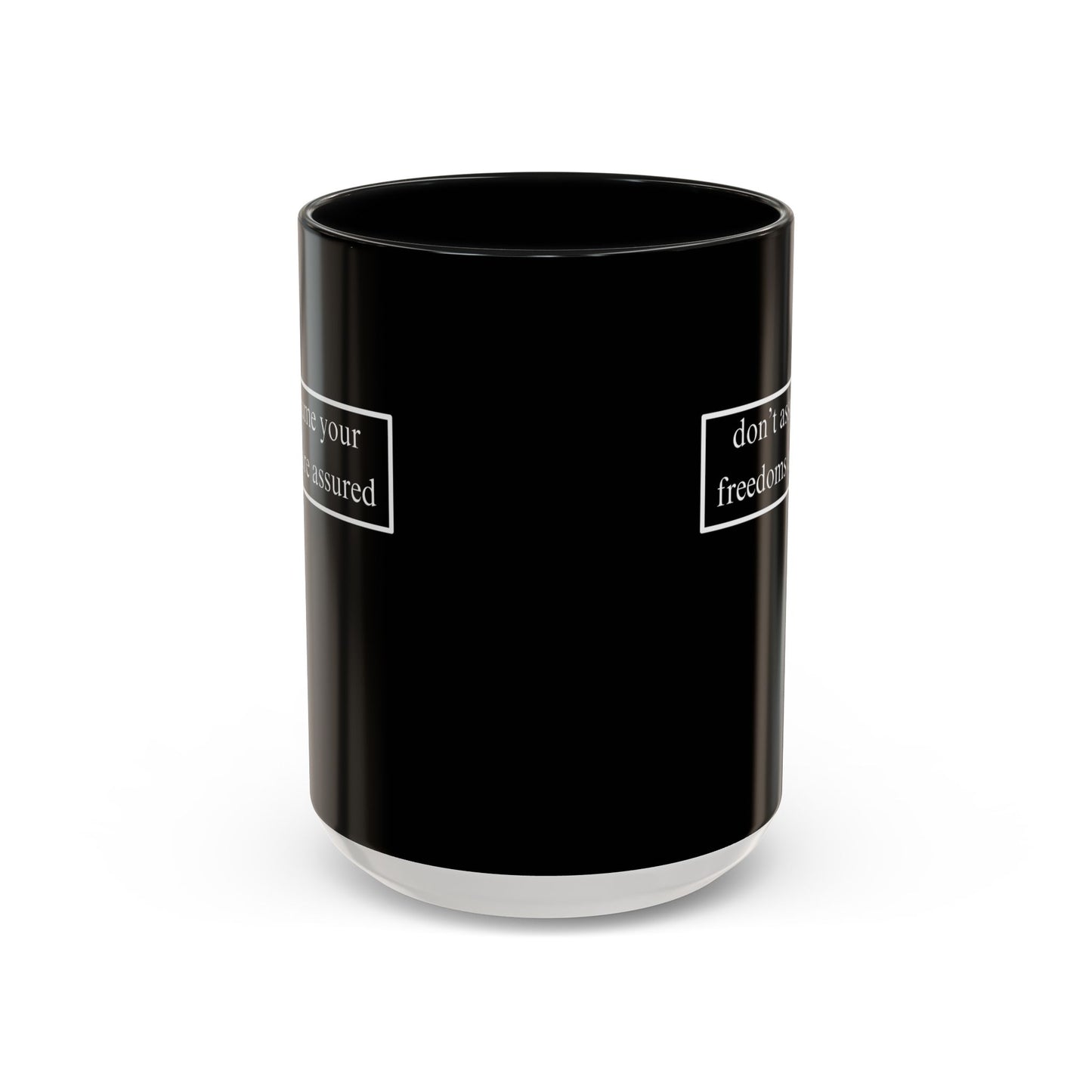 don't assume your freedoms are assured, White font, Black Accent Mug by cypherpunkgear.com