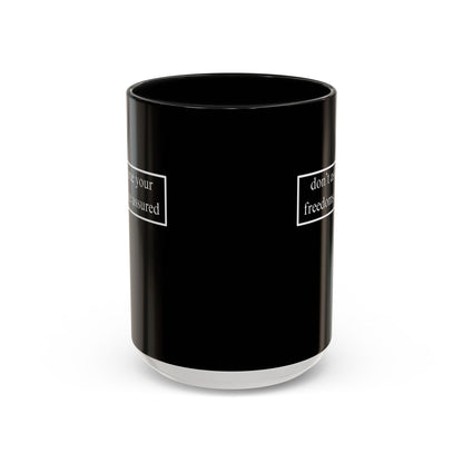 don't assume your freedoms are assured, White font, Black Accent Mug by cypherpunkgear.com