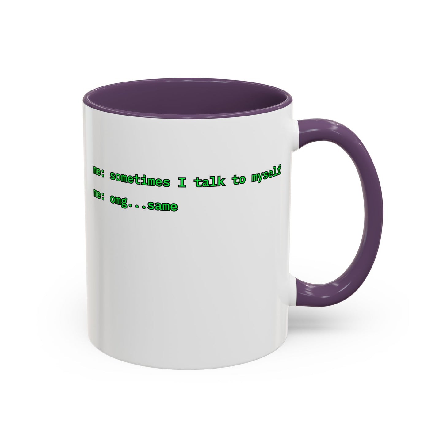 Sometimes I talk to myself - me: omg...same White Accent Mug by cypherpunkgear.com