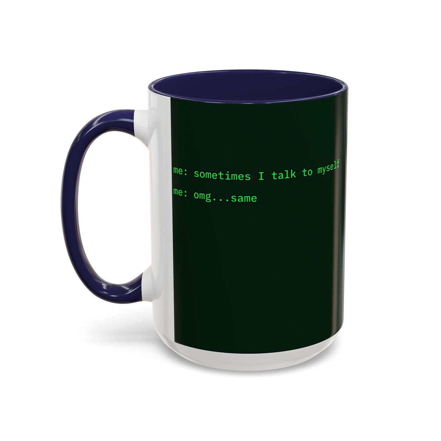 Sometimes I talk to myself - me: omg...same Dark Green Accent Mug by cypherpunkgear.com