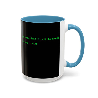 Sometimes I talk to myself - me: omg...same Black Accent Mug by cypherpunkgear.com