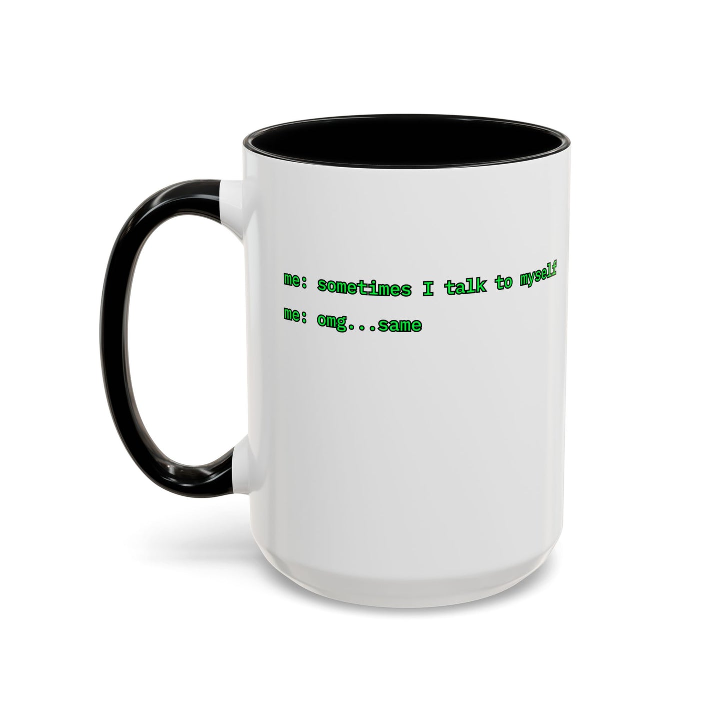 Sometimes I talk to myself - me: omg...same White Accent Mug by cypherpunkgear.com