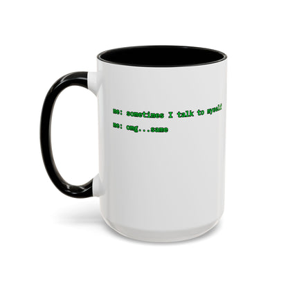 Sometimes I talk to myself - me: omg...same White Accent Mug by cypherpunkgear.com