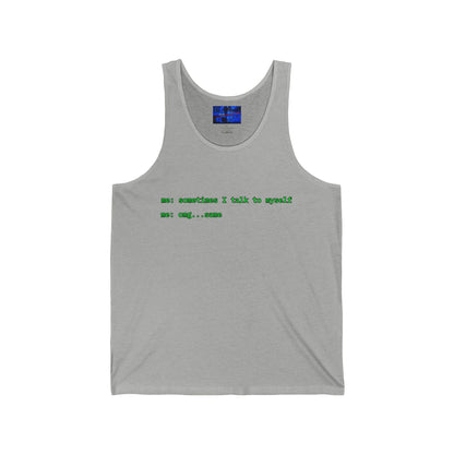 Sometimes I talk to myself - me: omg...same Unisex Jersey Tank Top by cypherpunkgear.com