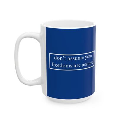 don't assume your freedoms are assured, White font, Dark Blue/White Mug by cypherpunkgear.com