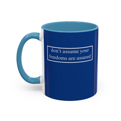 don't assume your freedoms are assured, White font, Dark Blue Accent Mug by cypherpunkgear.com