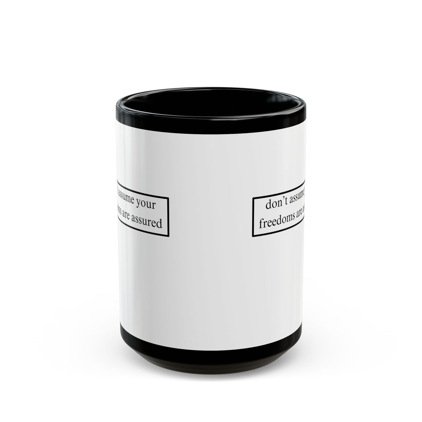 don't assume your freedoms are assured, Black font, White/Black Mug by cypherpunkgear.com