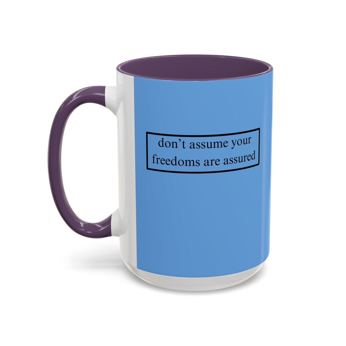 don't assume your freedoms are assured, Black font, Light Blue Accent Mug by cypherpunkgear.com