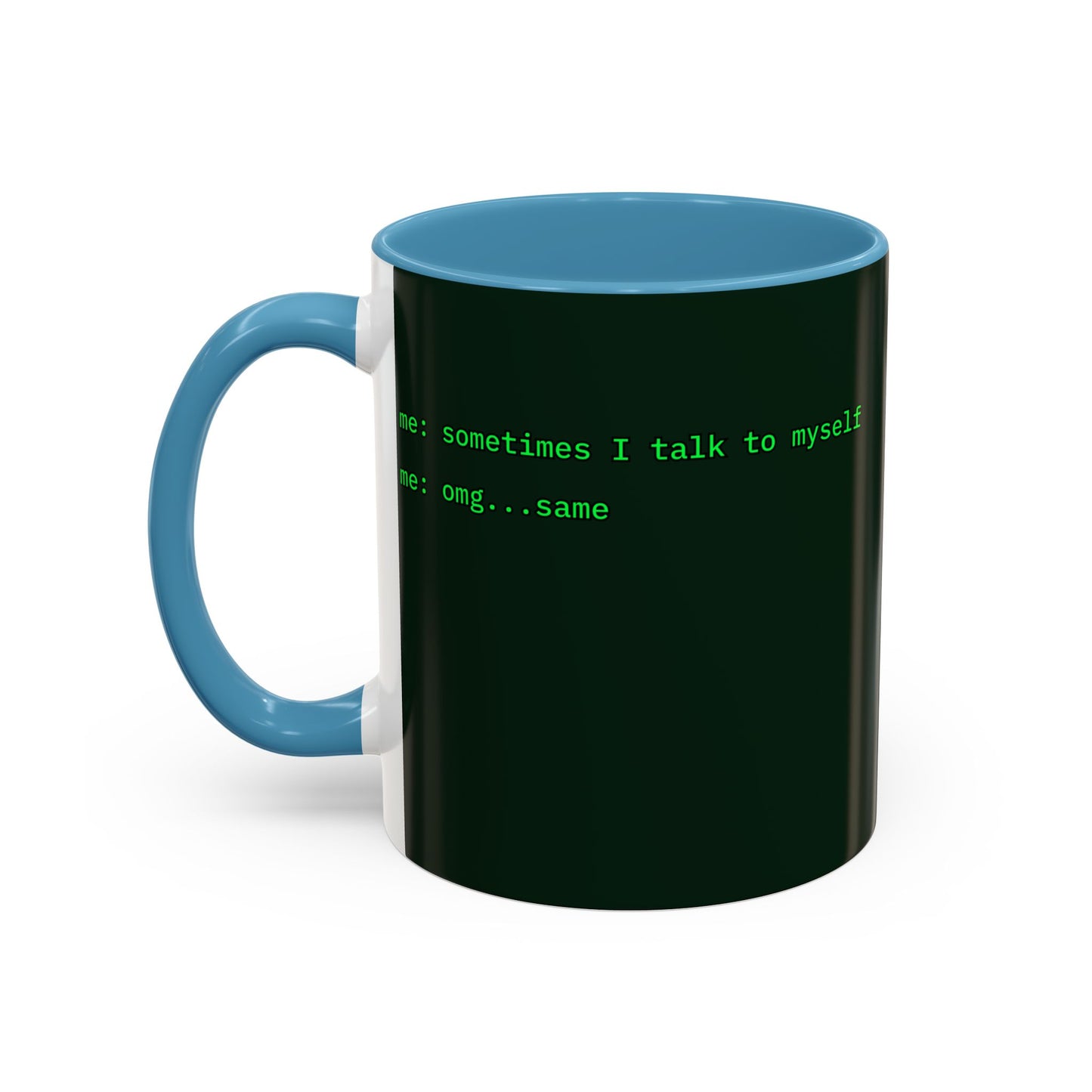 Sometimes I talk to myself - me: omg...same Dark Green Accent Mug by cypherpunkgear.com