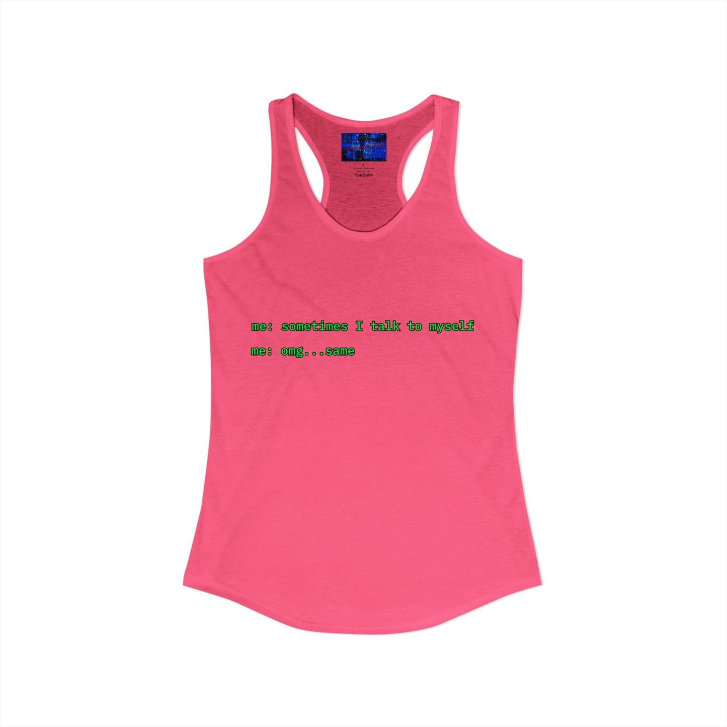 Sometimes I talk to myself - me: omg...same Women's Racerback Tank Top by cypherpunkgear.com