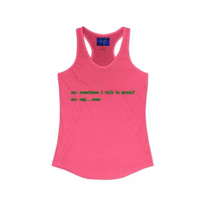 Sometimes I talk to myself - me: omg...same Women's Racerback Tank Top by cypherpunkgear.com