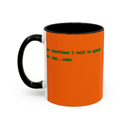 Sometimes I talk to myself - me: omg...same Orange Accent Mug by cypherpunkgear.com