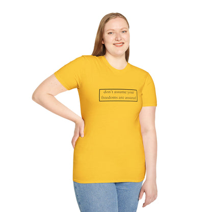 don't assume your freedoms are assured LTcolors Unisex T-Shirt by cypherpunkgear.com