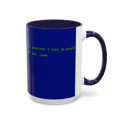 Sometimes I talk to myself - me: omg...same Blue Accent Mug by cypherpunkgear.com