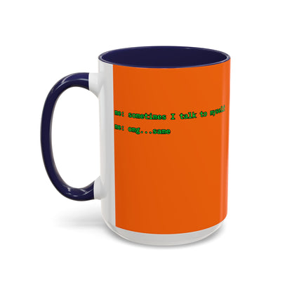 Sometimes I talk to myself - me: omg...same Orange Accent Mug by cypherpunkgear.com
