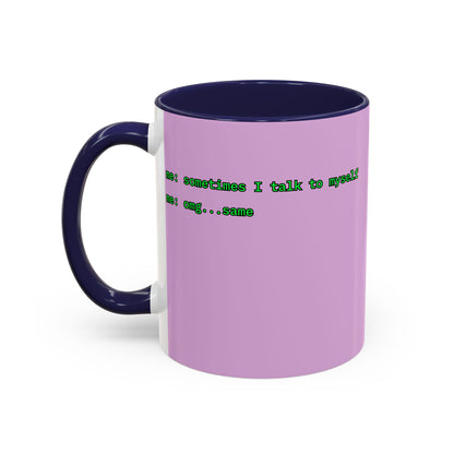 Sometimes I talk to myself - me: omg...same Pink Accent Mug by cypherpunkgear.com
