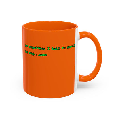 Sometimes I talk to myself - me: omg...same Orange Accent Mug by cypherpunkgear.com
