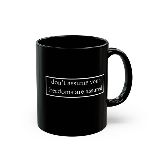 don't assume your freedoms are assured Black Mug by cypherpunkgear.com