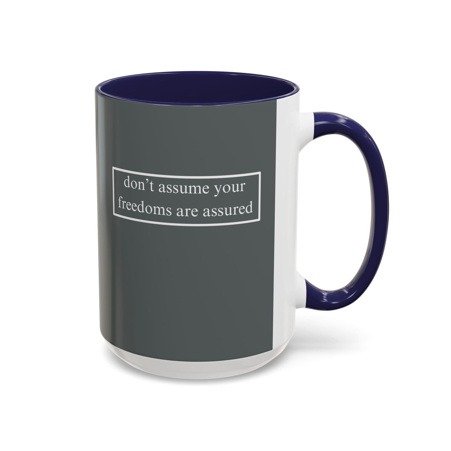 don't assume your freedoms are assured, White font, Grey Accent Mug by cypherpunkgear.com
