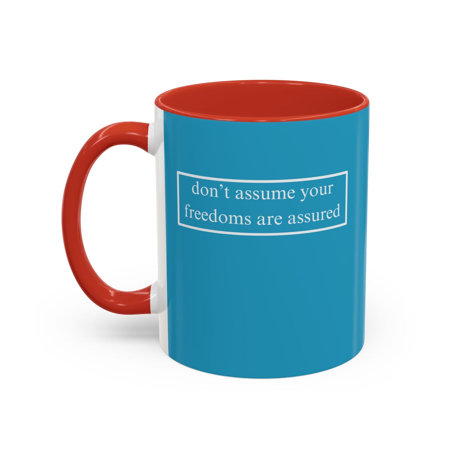 don't assume your freedoms are assured, White font, Turquoise Accent Mug by cypherpunkgear.com