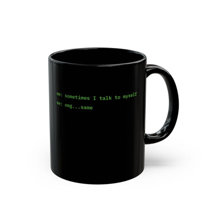 Sometimes I talk to myself - me: omg...same Black Mug by cypherpunkgear.com