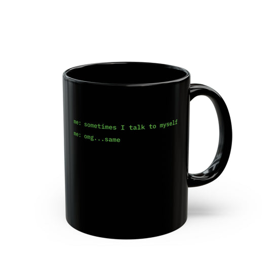 Sometimes I talk to myself - me: omg...same Black Mug by cypherpunkgear.com