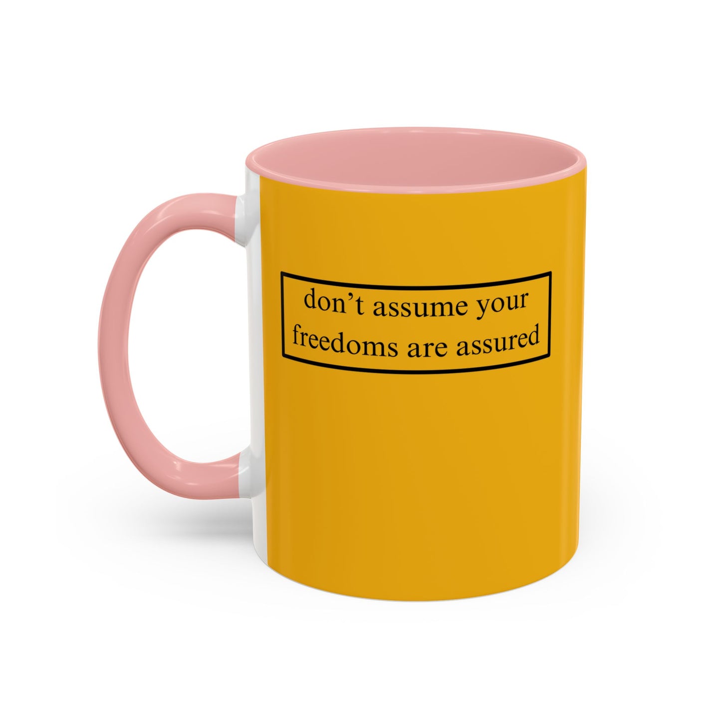 don't assume your freedoms are assured, Black font, Yellow Accent Mug by cypherpunkgear.com