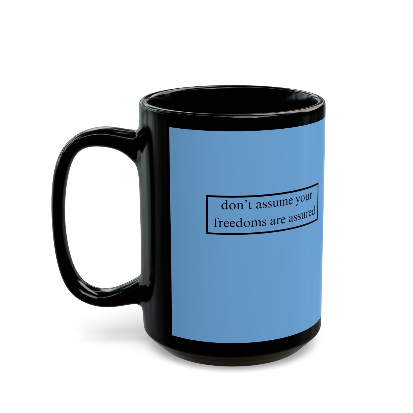 don't assume your freedoms are assured, Black font, Light Blue/Black Mug by cypherpunkgear.com