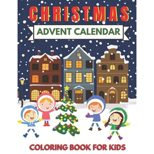 Christmas Advent Calendar Coloring Book for Kids: Great for the Countdown to Xmas. Cute Graphics for 25 Days. a Fun Gift for Girls and Boys, Toddlers, - Paperback