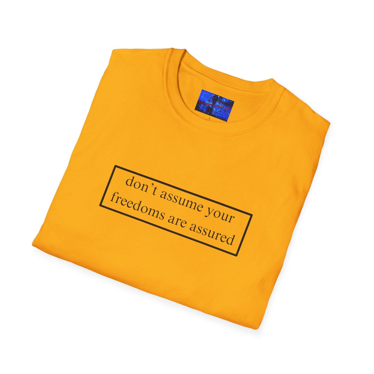 don't assume your freedoms are assured LTcolors Unisex T-Shirt by cypherpunkgear – cypherpunkgear.com | Cypherpunk Merch