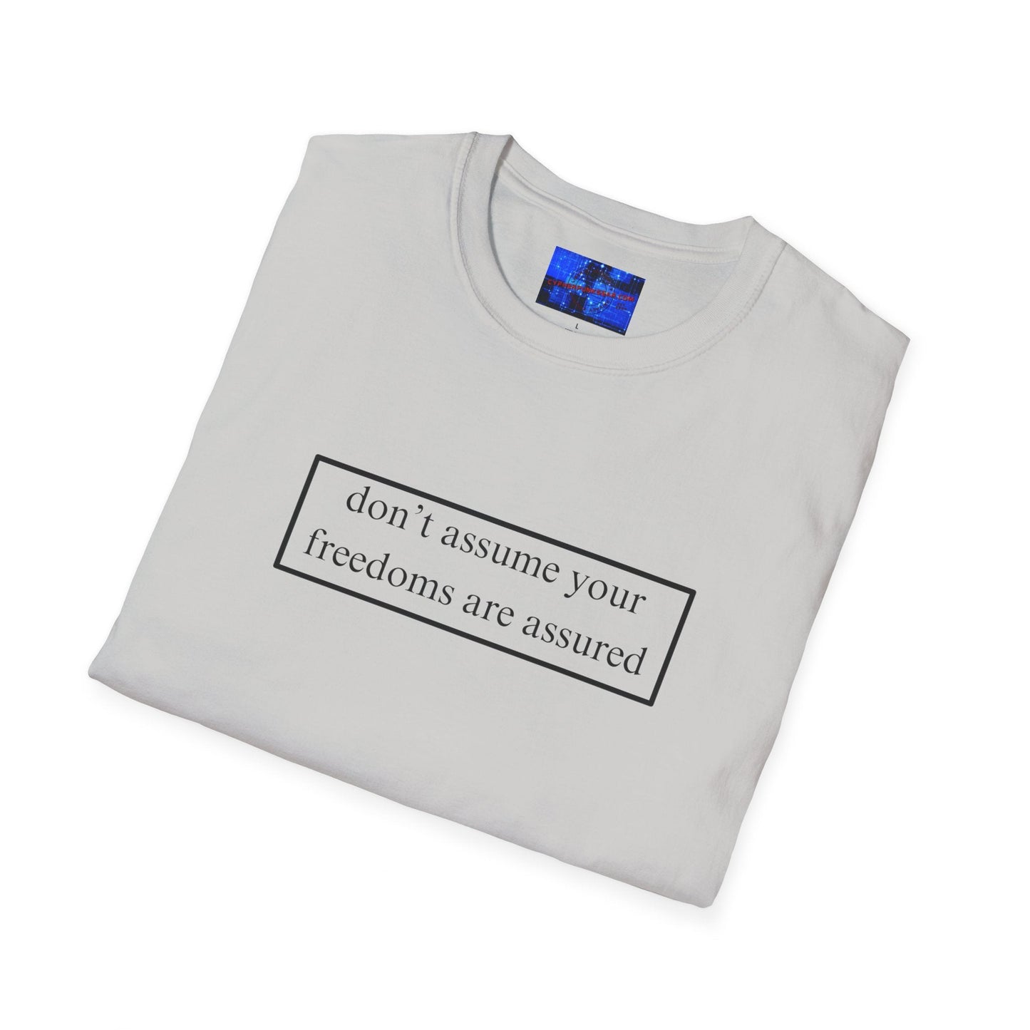 don't assume your freedoms are assured LTcolors Unisex T-Shirt by cypherpunkgear – cypherpunkgear.com | Cypherpunk Merch