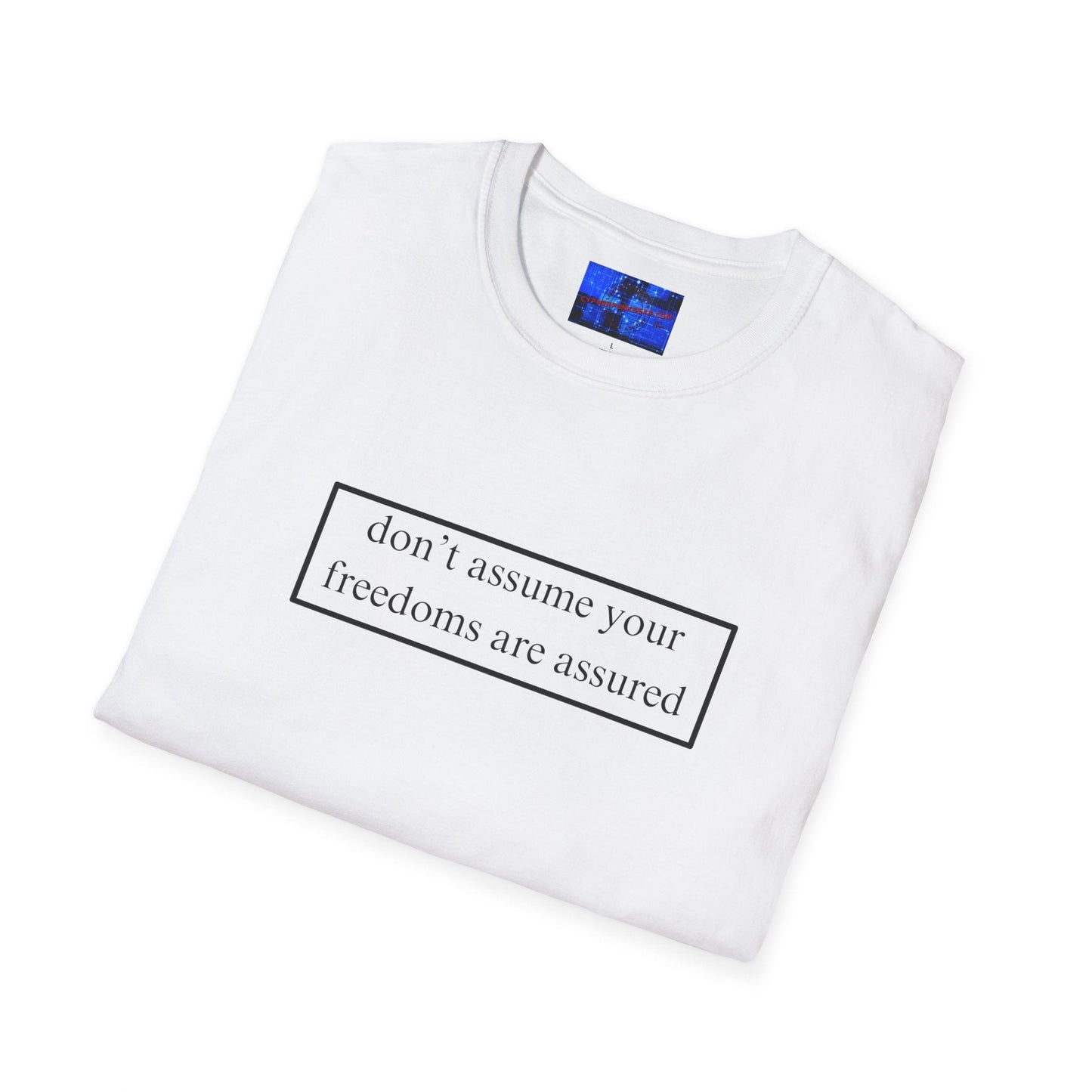 don't assume your freedoms are assured LTcolors Unisex T-Shirt by cypherpunkgear – cypherpunkgear.com | Cypherpunk Merch