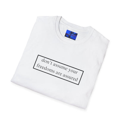 don't assume your freedoms are assured LTcolors Unisex T-Shirt by cypherpunkgear – cypherpunkgear.com | Cypherpunk Merch