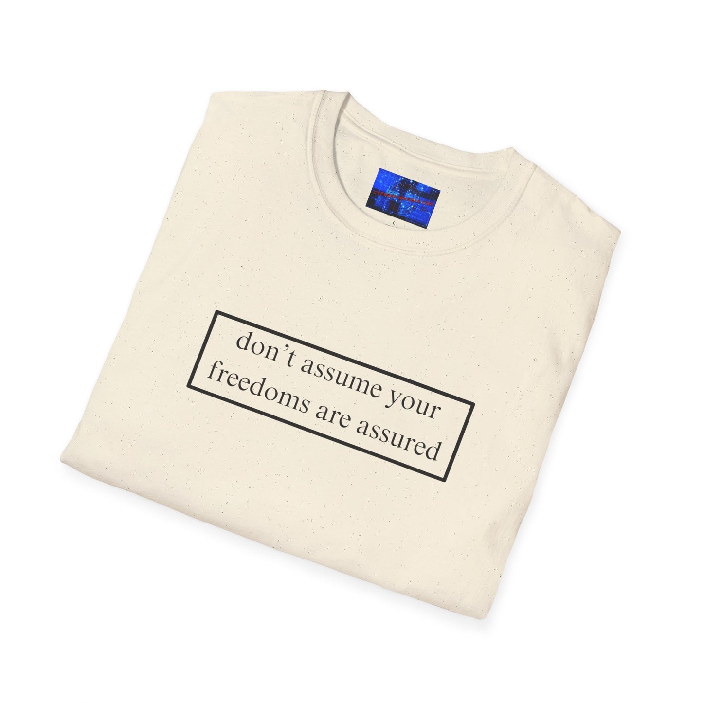 don't assume your freedoms are assured LTcolors Unisex T-Shirt by cypherpunkgear – cypherpunkgear.com | Cypherpunk Merch