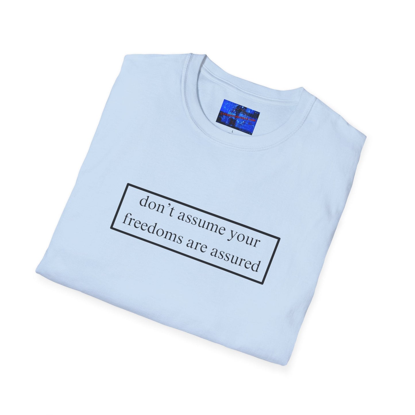 don't assume your freedoms are assured LTcolors Unisex T-Shirt by cypherpunkgear – cypherpunkgear.com | Cypherpunk Merch