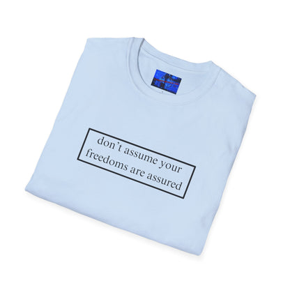 don't assume your freedoms are assured LTcolors Unisex T-Shirt by cypherpunkgear – cypherpunkgear.com | Cypherpunk Merch